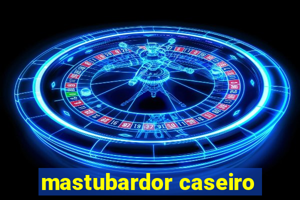 mastubardor caseiro